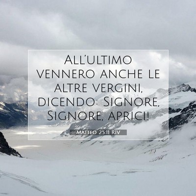 Picture 07 - Matteo 25:11 RIV - All’ultimo vennero anche le altre vergini, - Bible Verse Picture