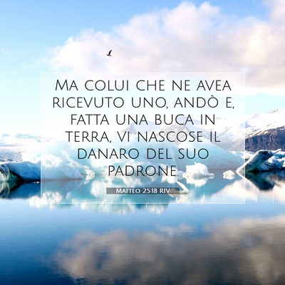 Picture 07 - Matteo 25:18 RIV - Ma colui che ne avea ricevuto uno, andò e, fatta - Bible Verse Picture