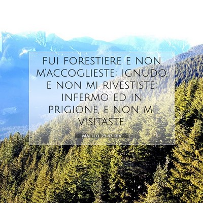 Picture 07 - Matteo 25:43 RIV - fui forestiere e non m’accoglieste; ignudo, e - Bible Verse Picture