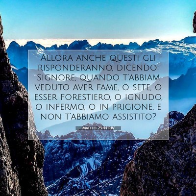 Picture 07 - Matteo 25:44 RIV - Allora anche questi gli risponderanno, dicendo: - Bible Verse Picture