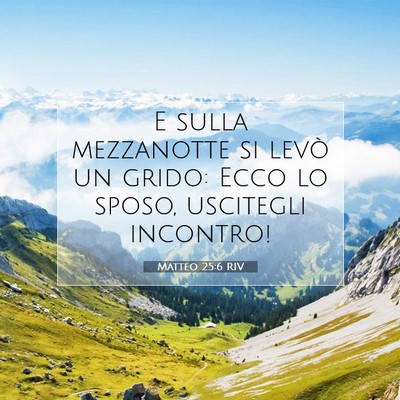 Picture 07 - Matteo 25:6 RIV - E sulla mezzanotte si levò un grido: Ecco lo - Bible Verse Picture