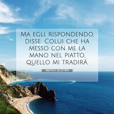 Picture 07 - Matteo 26:23 RIV - Ma egli, rispondendo, disse: Colui che ha messo - Bible Verse Picture