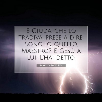 Picture 07 - Matteo 26:25 RIV - E Giuda, che lo tradiva, prese a dire: Sono io - Bible Verse Picture