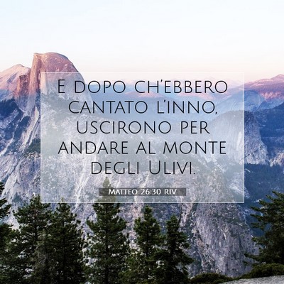 Picture 07 - Matteo 26:30 RIV - E dopo ch’ebbero cantato l’inno, uscirono per - Bible Verse Picture