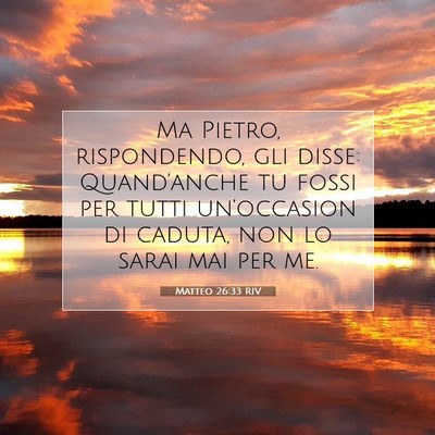 Picture 07 - Matteo 26:33 RIV - Ma Pietro, rispondendo, gli disse: Quand’anche - Bible Verse Picture