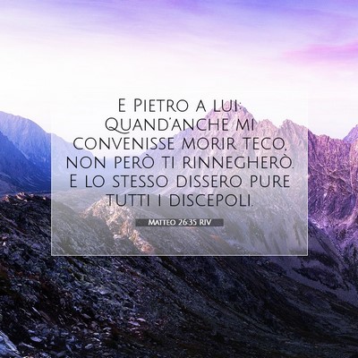 Picture 07 - Matteo 26:35 RIV - E Pietro a lui: Quand’anche mi convenisse morir - Bible Verse Picture