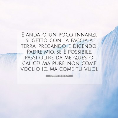Picture 07 - Matteo 26:39 RIV - E andato un poco innanzi, si gettò con la faccia - Bible Verse Picture