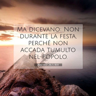 Picture 07 - Matteo 26:5 RIV - Ma dicevano: Non durante la festa, perché non - Bible Verse Picture
