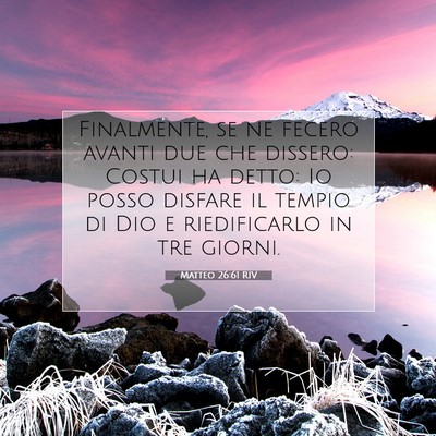 Picture 07 - Matteo 26:61 RIV - Finalmente, se ne fecero avanti due che dissero: - Bible Verse Picture
