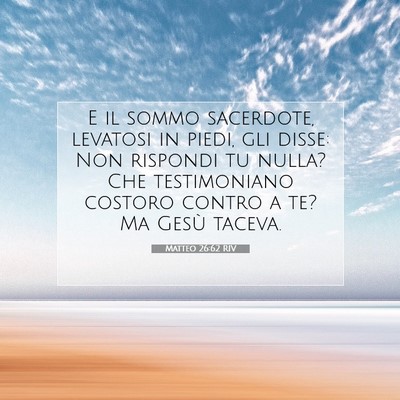 Picture 07 - Matteo 26:62 RIV - E il sommo sacerdote, levatosi in piedi, gli - Bible Verse Picture
