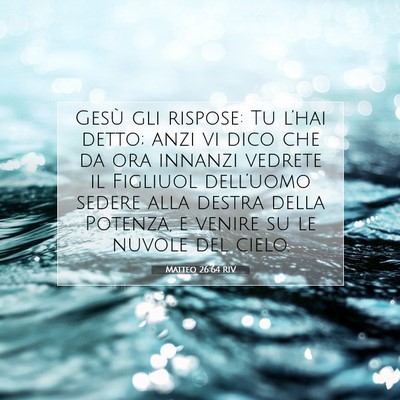 Picture 07 - Matteo 26:64 RIV - Gesù gli rispose: Tu l’hai detto; anzi vi dico - Bible Verse Picture
