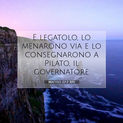 Picture 07 - Matteo 27:2 RIV - E legatolo, lo menarono via e lo consegnarono a - Bible Verse Picture