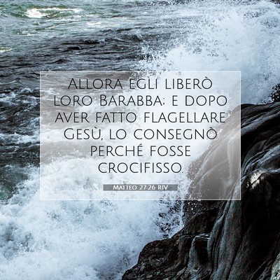 Picture 07 - Matteo 27:26 RIV - Allora egli liberò loro Barabba; e dopo aver - Bible Verse Picture