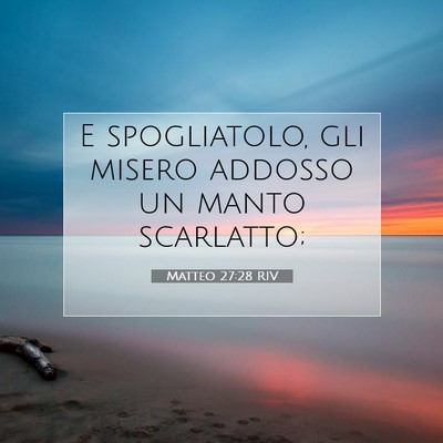 Picture 07 - Matteo 27:28 RIV - E spogliatolo, gli misero addosso un manto - Bible Verse Picture