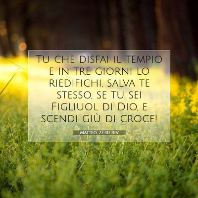 Picture 07 - Matteo 27:40 RIV - Tu che disfai il tempio e in tre giorni lo - Bible Verse Picture
