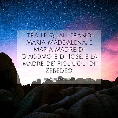 Picture 07 - Matteo 27:56 RIV - tra le quali erano Maria Maddalena, e Maria madre - Bible Verse Picture