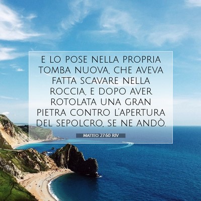 Picture 07 - Matteo 27:60 RIV - e lo pose nella propria tomba nuova, che aveva - Bible Verse Picture