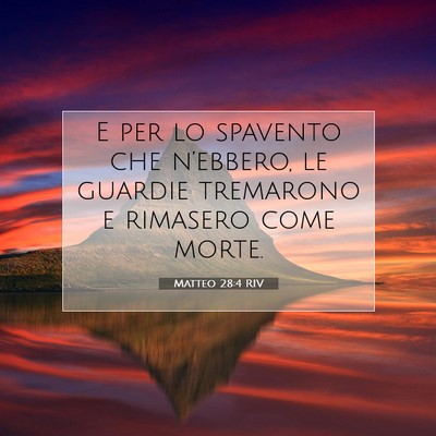 Picture 07 - Matteo 28:4 RIV - E per lo spavento che n’ebbero, le guardie - Bible Verse Picture