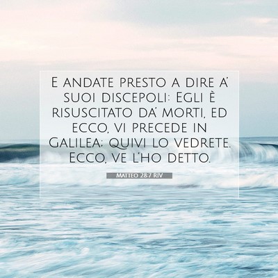 Picture 07 - Matteo 28:7 RIV - E andate presto a dire a’ suoi discepoli: Egli - Bible Verse Picture