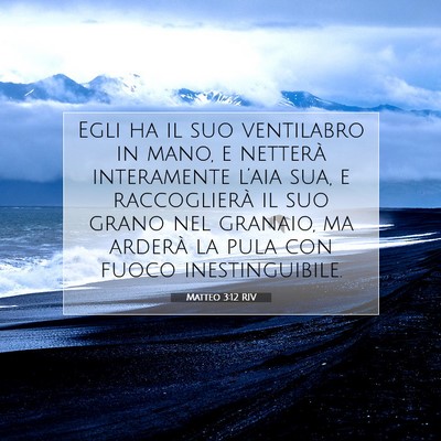 Picture 07 - Matteo 3:12 RIV - Egli ha il suo ventilabro in mano, e netterà - Bible Verse Picture