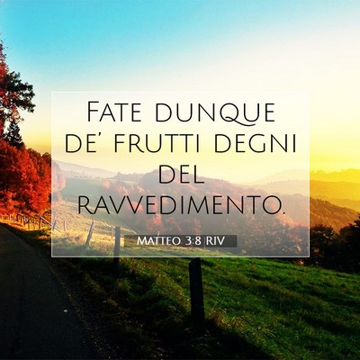 Picture 07 - Matteo 3:8 RIV - Fate dunque de’ frutti degni del - Bible Verse Picture