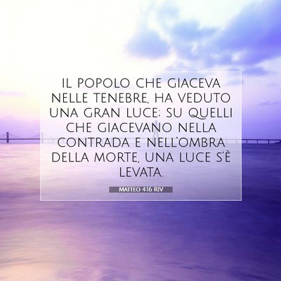 Picture 07 - Matteo 4:16 RIV - il popolo che giaceva nelle tenebre, ha veduto - Bible Verse Picture