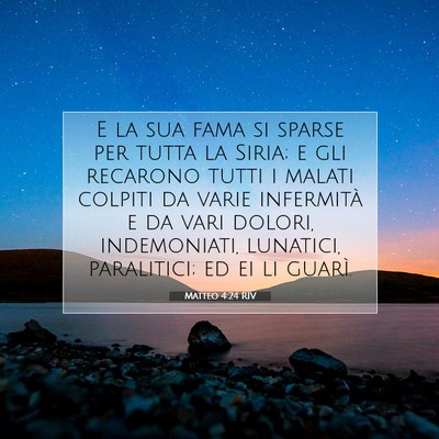 Picture 07 - Matteo 4:24 RIV - E la sua fama si sparse per tutta la Siria; e gli - Bible Verse Picture