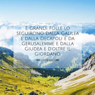 Picture 07 - Matteo 4:25 RIV - E grandi folle lo seguirono dalla Galilea e dalla - Bible Verse Picture