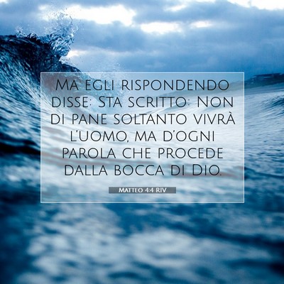 Picture 07 - Matteo 4:4 RIV - Ma egli rispondendo disse: Sta scritto: Non di - Bible Verse Picture