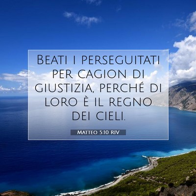Picture 07 - Matteo 5:10 RIV - Beati i perseguitati per cagion di giustizia, - Bible Verse Picture