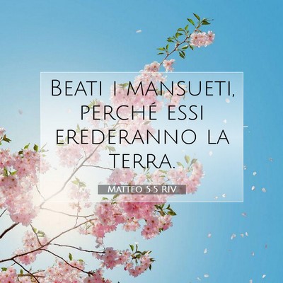 Picture 07 - Matteo 5:5 RIV - Beati i mansueti, perché essi erederanno la - Bible Verse Picture