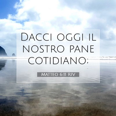 Picture 07 - Matteo 6:11 RIV - Dacci oggi il nostro pane - Bible Verse Picture