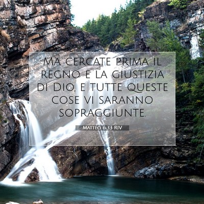 Picture 07 - Matteo 6:33 RIV - Ma cercate prima il regno e la giustizia di Dio, - Bible Verse Picture