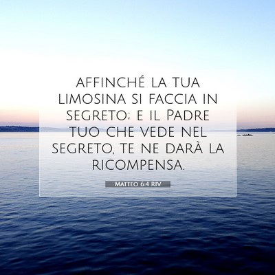 Picture 07 - Matteo 6:4 RIV - affinché la tua limosina si faccia in segreto; e - Bible Verse Picture