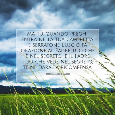 Picture 07 - Matteo 6:6 RIV - Ma tu, quando preghi, entra nella tua cameretta, - Bible Verse Picture