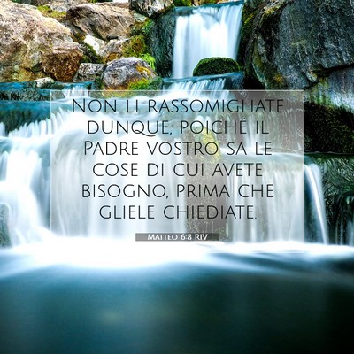 Picture 07 - Matteo 6:8 RIV - Non li rassomigliate dunque, poiché il Padre - Bible Verse Picture