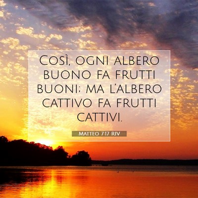 Picture 07 - Matteo 7:17 RIV - Così, ogni albero buono fa frutti buoni; ma - Bible Verse Picture
