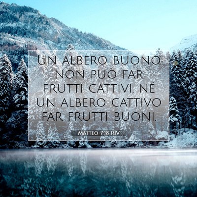 Picture 07 - Matteo 7:18 RIV - Un albero buono non può far frutti cattivi, né - Bible Verse Picture
