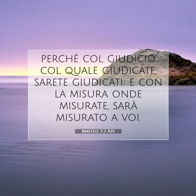 Picture 07 - Matteo 7:2 RIV - perché col giudicio col quale giudicate, sarete - Bible Verse Picture