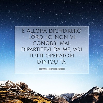 Picture 07 - Matteo 7:23 RIV - E allora dichiarerò loro: Io non vi conobbi mai; - Bible Verse Picture