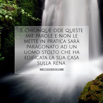 Picture 07 - Matteo 7:26 RIV - E chiunque ode queste mie parole e non le mette - Bible Verse Picture