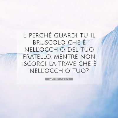 Picture 07 - Matteo 7:3 RIV - E perché guardi tu il bruscolo che è - Bible Verse Picture