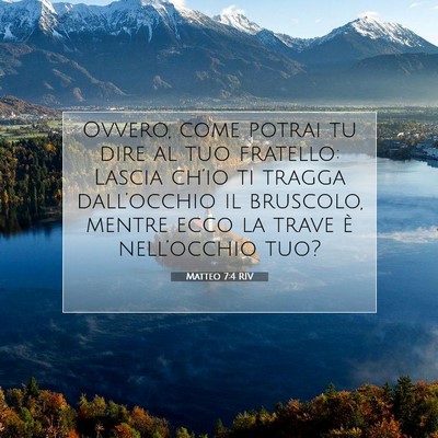 Picture 07 - Matteo 7:4 RIV - Ovvero, come potrai tu dire al tuo fratello: - Bible Verse Picture