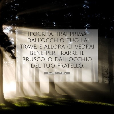Picture 07 - Matteo 7:5 RIV - Ipocrita, trai prima dall’occhio tuo la trave, - Bible Verse Picture