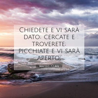 Picture 07 - Matteo 7:7 RIV - Chiedete e vi sarà dato; cercate e troverete; - Bible Verse Picture