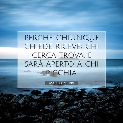 Picture 07 - Matteo 7:8 RIV - perché chiunque chiede riceve; chi cerca trova, - Bible Verse Picture