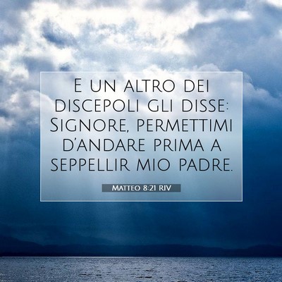 Picture 07 - Matteo 8:21 RIV - E un altro dei discepoli gli disse: Signore, - Bible Verse Picture
