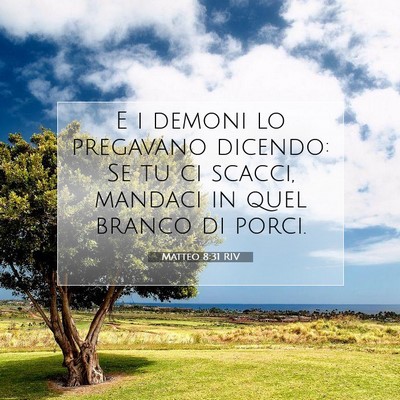 Picture 07 - Matteo 8:31 RIV - E i demoni lo pregavano dicendo: Se tu ci scacci, - Bible Verse Picture