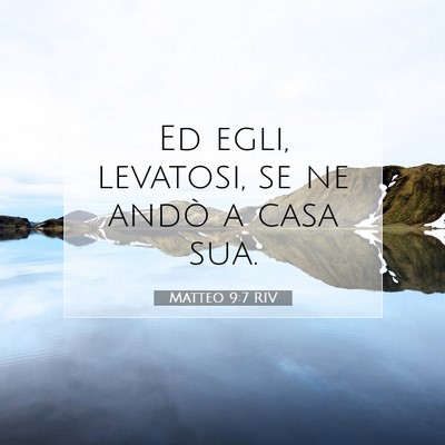 Picture 07 - Matteo 9:7 RIV - Ed egli, levatosi, se ne andò a casa - Bible Verse Picture