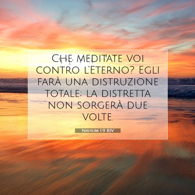 Picture 07 - Nahum 1:9 RIV - Che meditate voi contro l’Eterno? Egli farà - Bible Verse Picture
